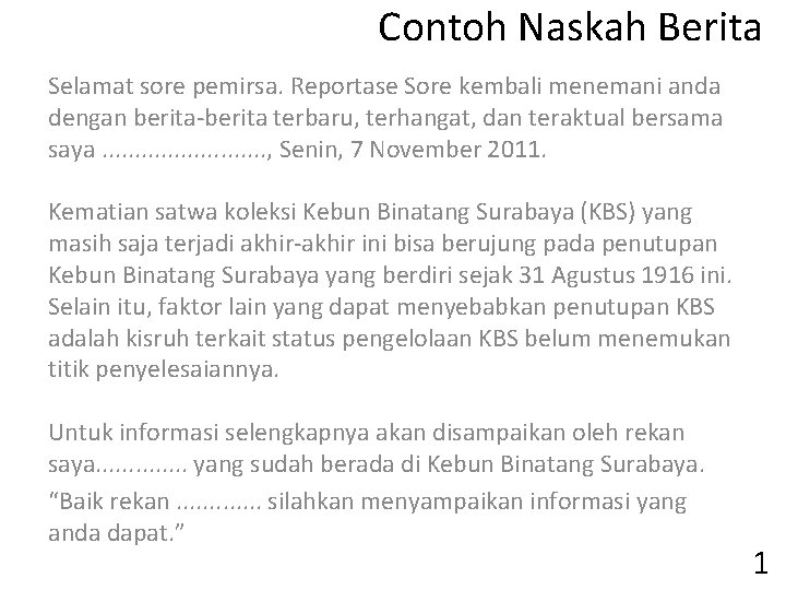 Contoh Naskah Berita Selamat sore pemirsa. Reportase Sore kembali menemani anda dengan berita-berita terbaru,