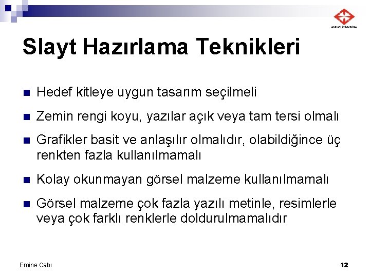 Slayt Hazırlama Teknikleri n Hedef kitleye uygun tasarım seçilmeli n Zemin rengi koyu, yazılar