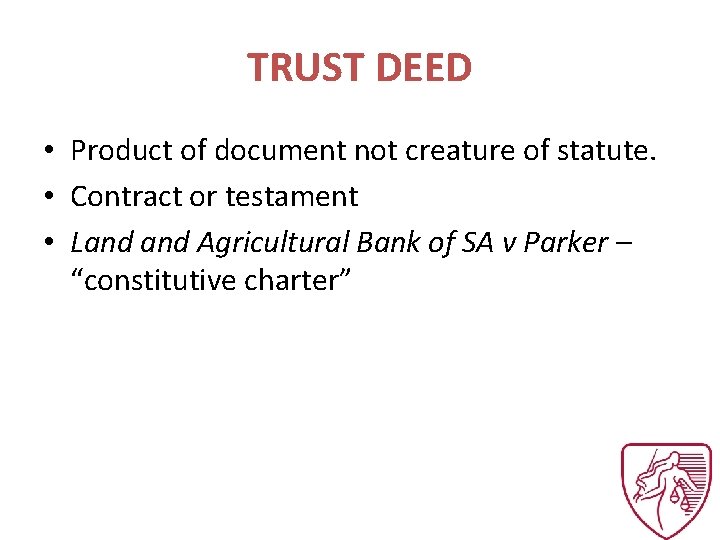 TRUST DEED • Product of document not creature of statute. • Contract or testament