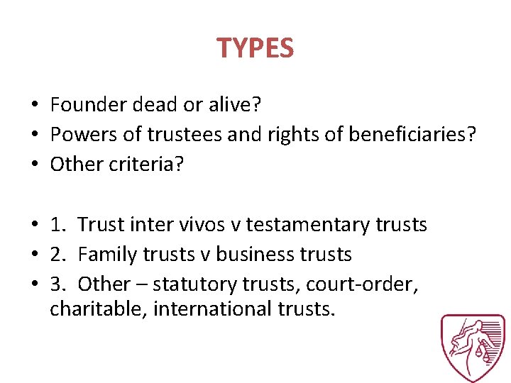 TYPES • Founder dead or alive? • Powers of trustees and rights of beneficiaries?