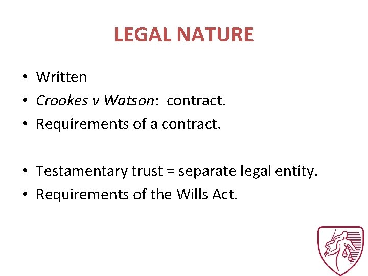 LEGAL NATURE • Written • Crookes v Watson: contract. • Requirements of a contract.