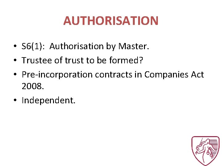 AUTHORISATION • S 6(1): Authorisation by Master. • Trustee of trust to be formed?