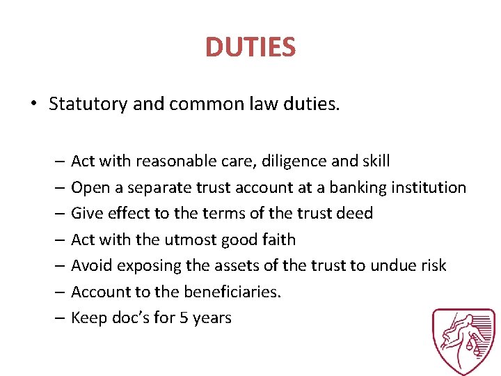 DUTIES • Statutory and common law duties. – Act with reasonable care, diligence and