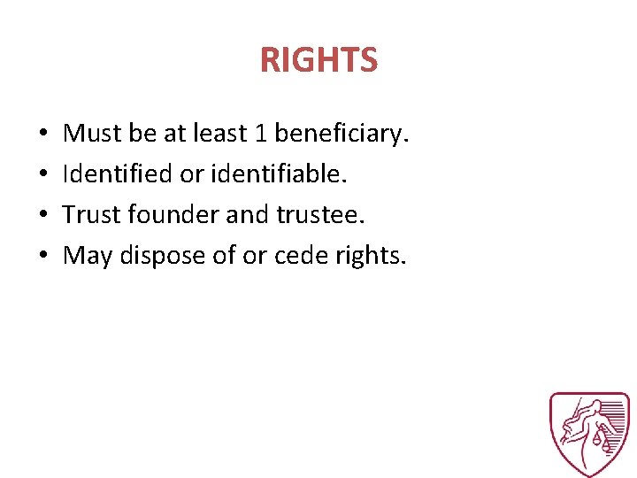 RIGHTS • • Must be at least 1 beneficiary. Identified or identifiable. Trust founder