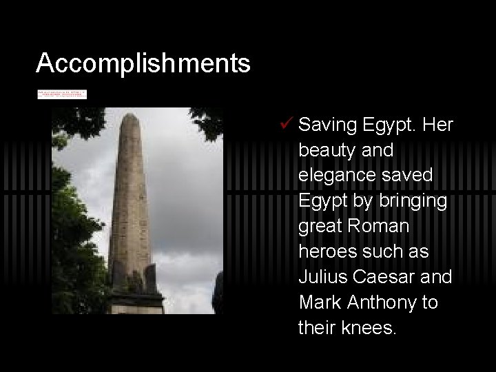 Accomplishments ü Saving Egypt. Her beauty and elegance saved Egypt by bringing great Roman