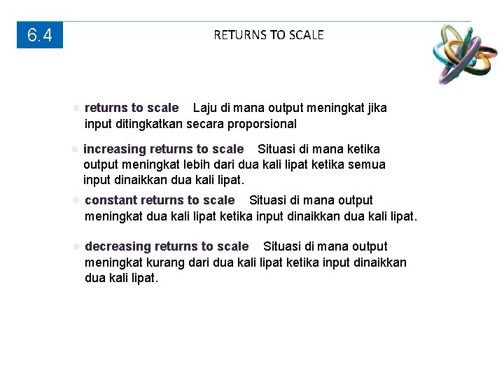 6. 4 RETURNS TO SCALE ● returns to scale Laju di mana output meningkat 6. 4 RETURNS TO SCALE ● returns to scale Laju di mana output meningkat