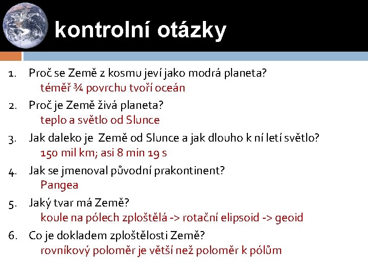 kontrolní otázky 1. Proč se Země z kosmu jeví jako modrá planeta? téměř ¾