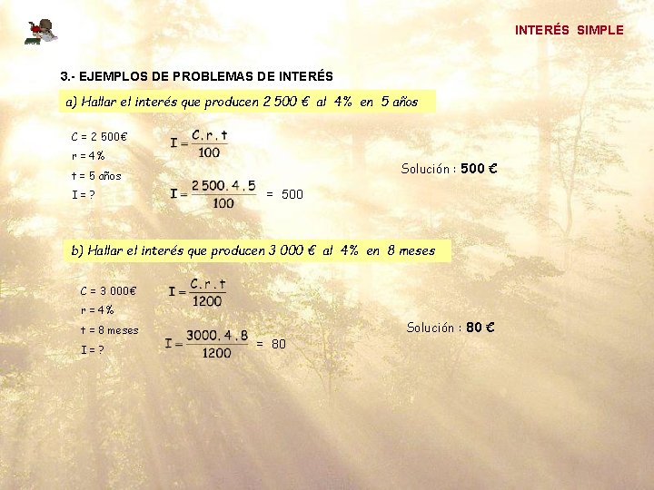 INTERÉS SIMPLE 3. - EJEMPLOS DE PROBLEMAS DE INTERÉS a) Hallar el interés que