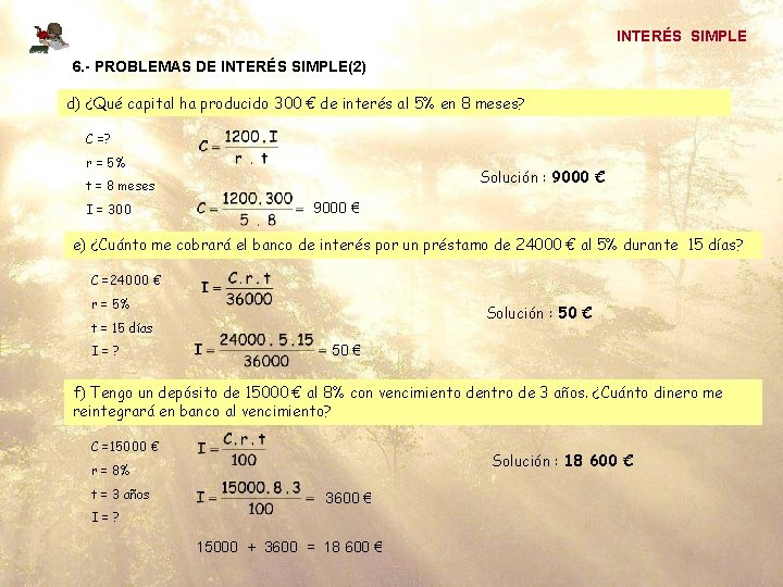 INTERÉS SIMPLE 6. - PROBLEMAS DE INTERÉS SIMPLE(2) d) ¿Qué capital ha producido 300