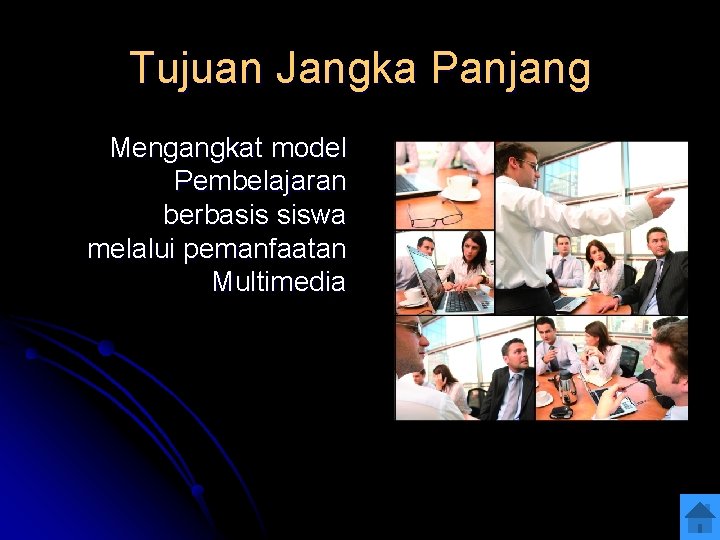 Tujuan Jangka Panjang Mengangkat model Pembelajaran berbasis siswa melalui pemanfaatan Multimedia 