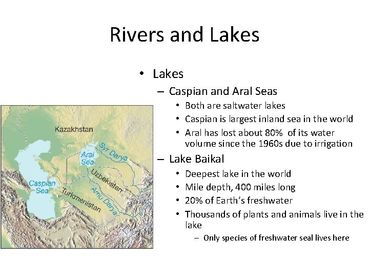 Rivers and Lakes • Lakes – Caspian and Aral Seas • Both are saltwater