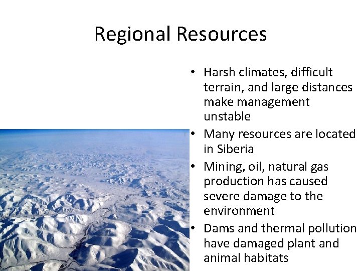 Regional Resources • Harsh climates, difficult terrain, and large distances make management unstable •