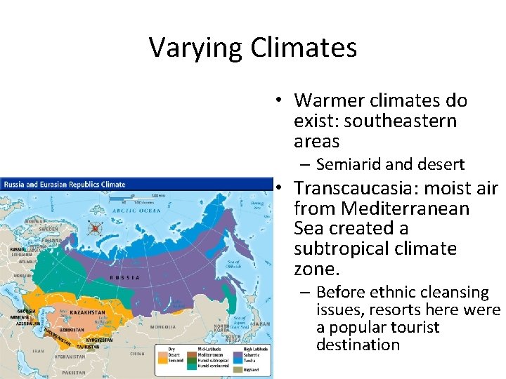 Varying Climates • Warmer climates do exist: southeastern areas – Semiarid and desert •