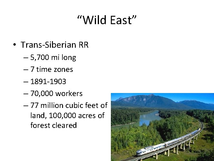 “Wild East” • Trans-Siberian RR – 5, 700 mi long – 7 time zones