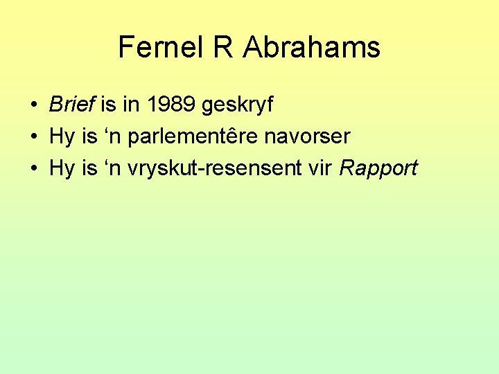 Fernel R Abrahams • Brief is in 1989 geskryf • Hy is ‘n parlementêre