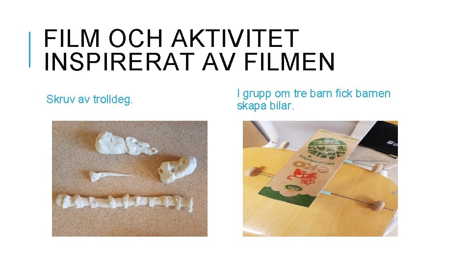 FILM OCH AKTIVITET INSPIRERAT AV FILMEN Skruv av trolldeg. I grupp om tre barn