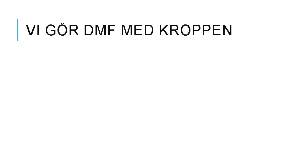 VI GÖR DMF MED KROPPEN 
