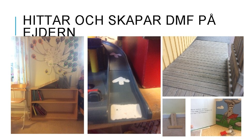 HITTAR OCH SKAPAR DMF PÅ EJDERN 