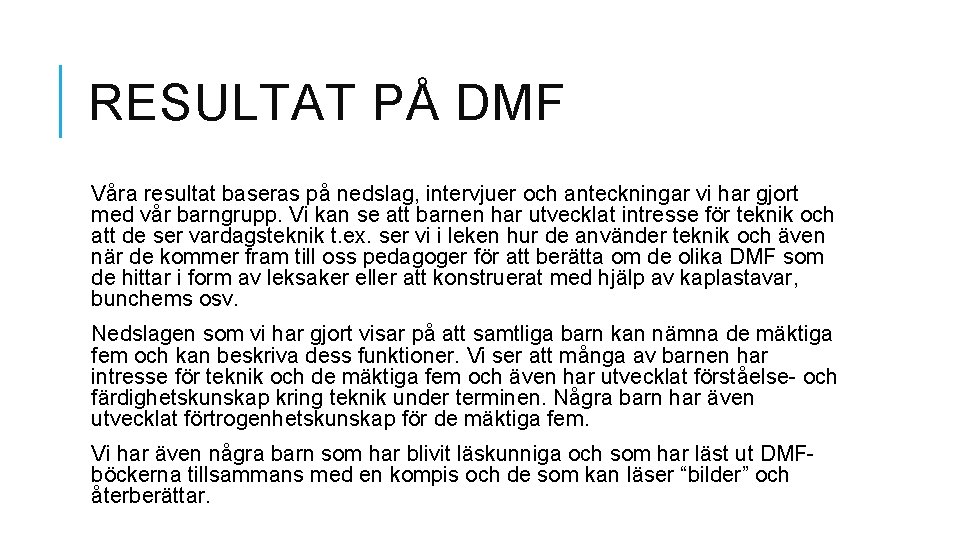 RESULTAT PÅ DMF Våra resultat baseras på nedslag, intervjuer och anteckningar vi har gjort