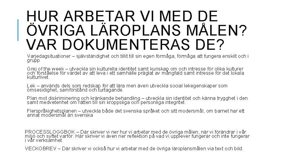 HUR ARBETAR VI MED DE ÖVRIGA LÄROPLANS MÅLEN? VAR DOKUMENTERAS DE? Varjedagsituationer – självständighet