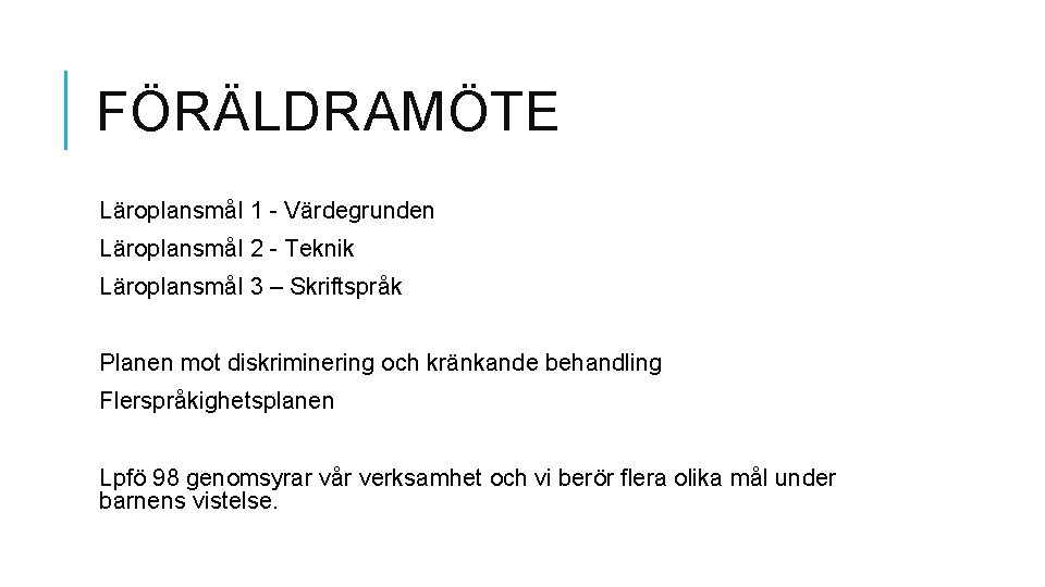 FÖRÄLDRAMÖTE Läroplansmål 1 - Värdegrunden Läroplansmål 2 - Teknik Läroplansmål 3 – Skriftspråk Planen