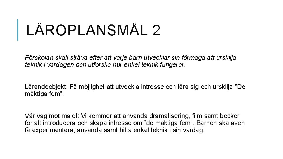 LÄROPLANSMÅL 2 Förskolan skall sträva efter att varje barn utvecklar sin förmåga att urskilja