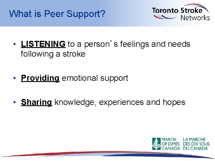 What is Peer Support? • LISTENING to a person’s feelings and needs following a