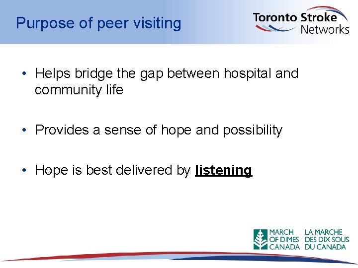 Purpose of peer visiting • Helps bridge the gap between hospital and community life