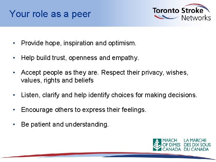 Your role as a peer • Provide hope, inspiration and optimism. • Help build