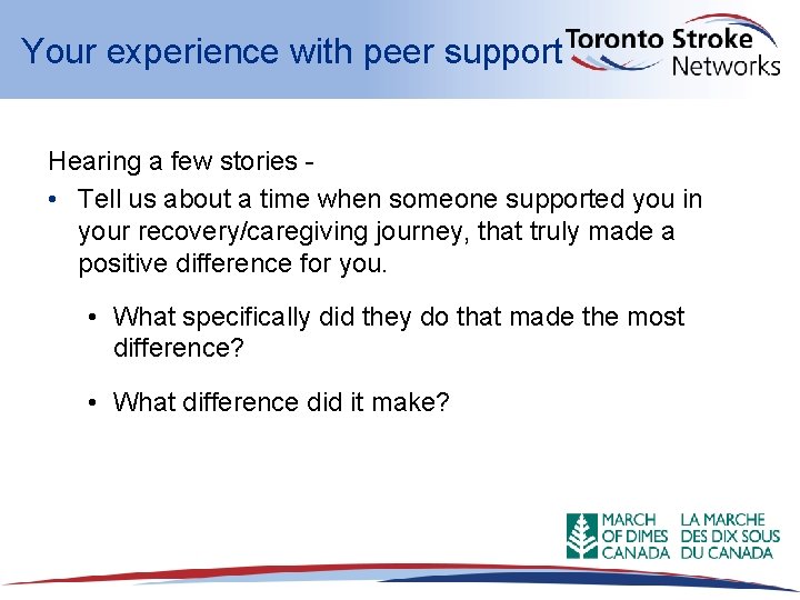 Your experience with peer support Hearing a few stories - • Tell us about