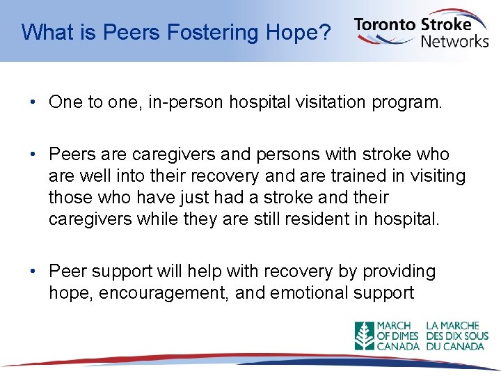 What is Peers Fostering Hope? • One to one, in-person hospital visitation program. •