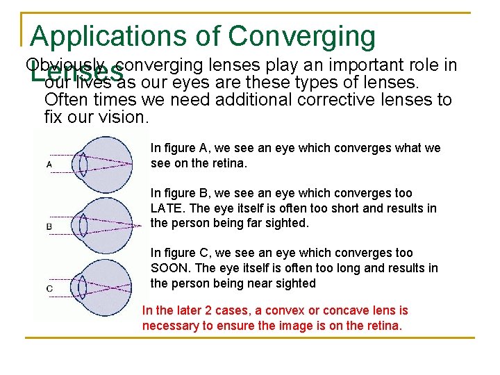 Applications of Converging Obviously, converging lenses play an important role in Lenses our lives