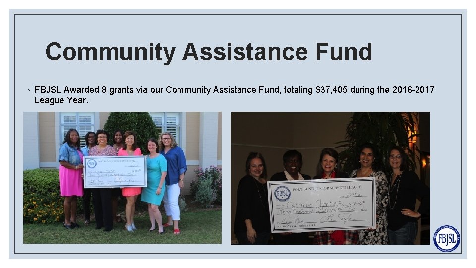 Community Assistance Fund ◦ FBJSL Awarded 8 grants via our Community Assistance Fund, totaling