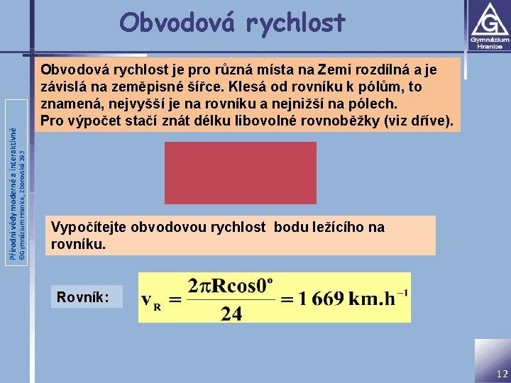 ©Gymnázium Hranice, Zborovská 293 Přírodní vědy moderně a interaktivně Obvodová rychlost je pro různá