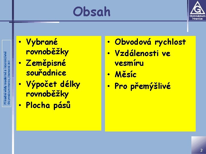 ©Gymnázium Hranice, Zborovská 293 Přírodní vědy moderně a interaktivně Obsah • Vybrané rovnoběžky •