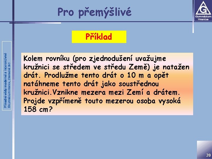 Pro přemýšlivé ©Gymnázium Hranice, Zborovská 293 Přírodní vědy moderně a interaktivně Příklad Kolem rovníku