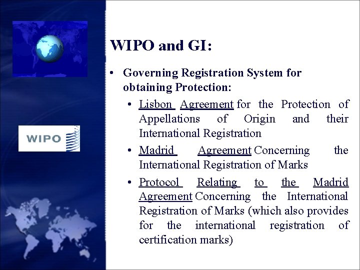 WIPO and GI: • Governing Registration System for obtaining Protection: • Lisbon Agreement for