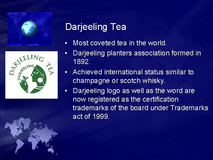 Darjeeling Tea • Most coveted tea in the world. • Darjeeling planters association formed