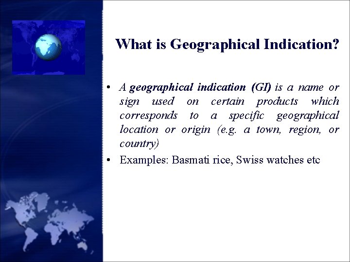 What is Geographical Indication? • A geographical indication (GI) is a name or sign