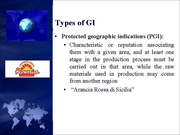 Types of GI • Protected geographic indications (PGI): • Characteristic or reputation associating them