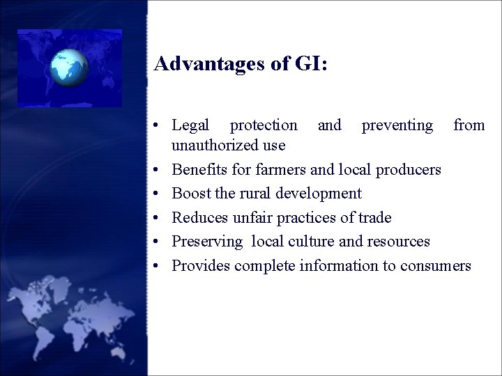 Advantages of GI: • Legal protection and preventing from unauthorized use • Benefits for