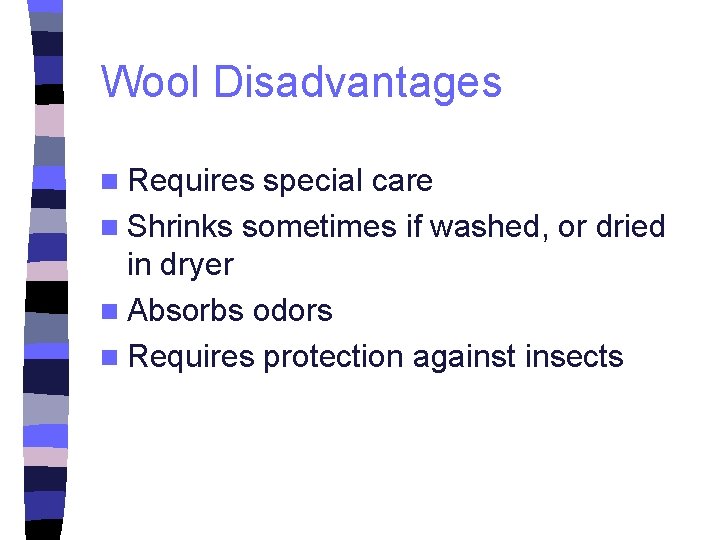 Wool Disadvantages n Requires special care n Shrinks sometimes if washed, or dried in