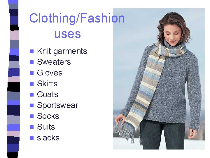 Clothing/Fashion uses n n n n n Knit garments Sweaters Gloves Skirts Coats Sportswear