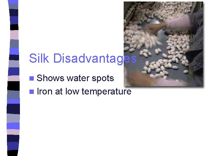 Silk Disadvantages n Shows water spots n Iron at low temperature 