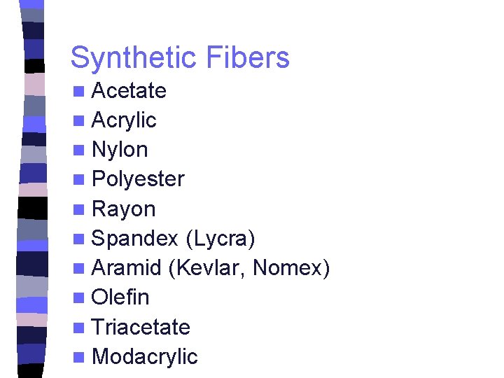 Synthetic Fibers n Acetate n Acrylic n Nylon n Polyester n Rayon n Spandex