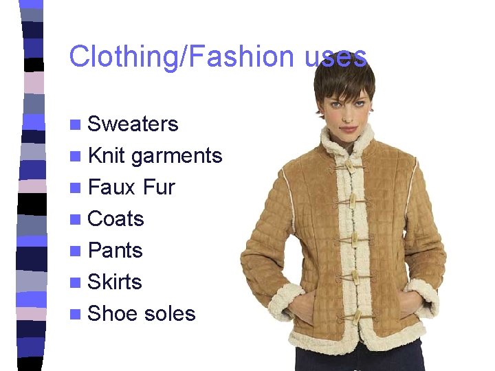 Clothing/Fashion uses n Sweaters n Knit garments n Faux Fur n Coats n Pants