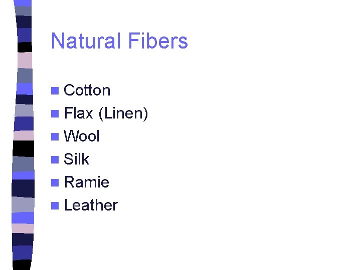 Natural Fibers n Cotton n Flax (Linen) n Wool n Silk n Ramie n