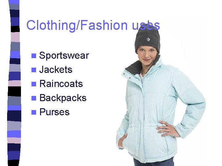 Clothing/Fashion uses n Sportswear n Jackets n Raincoats n Backpacks n Purses 