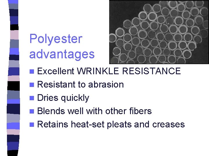 Polyester advantages n Excellent WRINKLE RESISTANCE n Resistant to abrasion n Dries quickly n