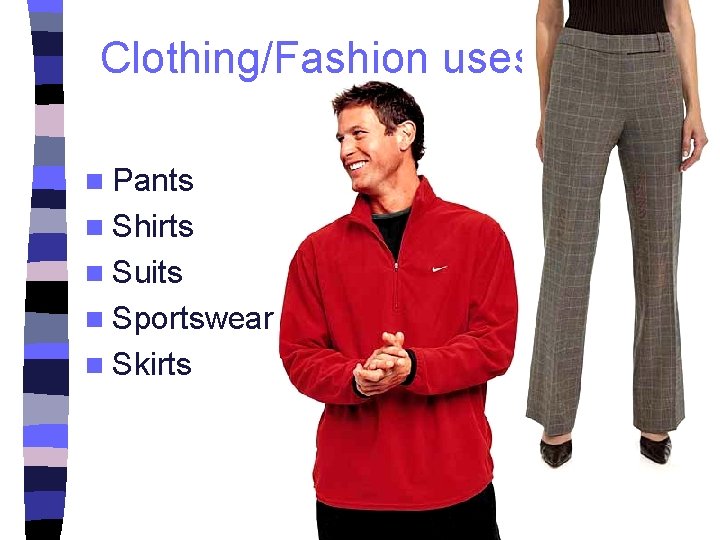 Clothing/Fashion uses n Pants n Shirts n Suits n Sportswear n Skirts 